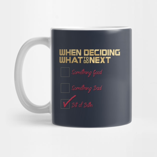 When Deciding What to Do Next? by JJFDesigns